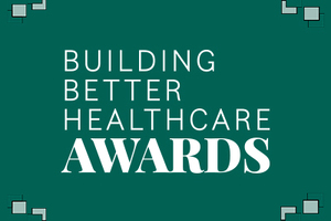 Entries for the 2021 Building Better Healthcare Awards to open in May