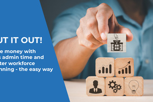 Save money with less admin time and better workforce planning